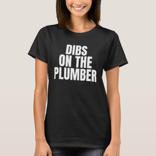 I Call Dibs on the Plumber Job Career Work Tシャツ (正面)