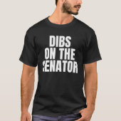 I Call Dibs on the Senator Job Career Work Tシャツ (正面)