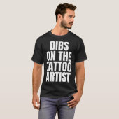 I Call Dibs on the Tattoo Artist Job Career Work Tシャツ (正面フル)