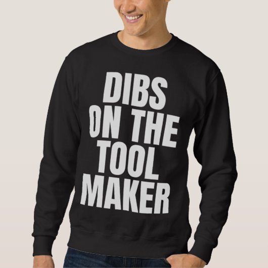 I Call Dibs on the Tool Maker Job Career Work スウェットシャツ (正面)