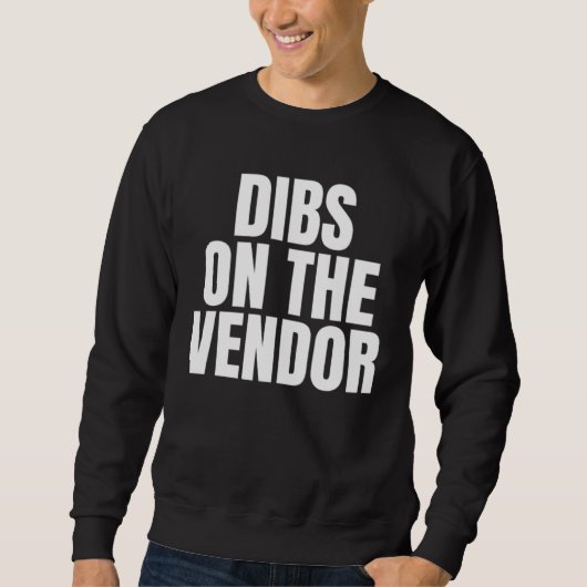I Call Dibs on the Vendor Job Career Work スウェットシャツ (正面)