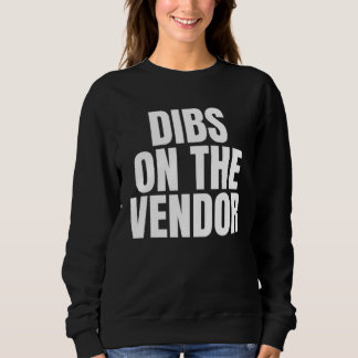 I Call Dibs on the Vendor Job Career Work スウェットシャツ