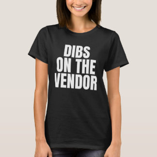 I Call Dibs on the Vendor Job Career Work Tシャツ