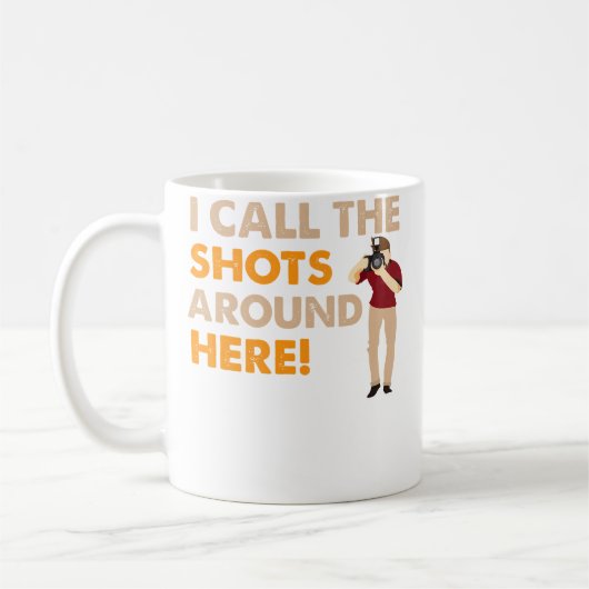 I Call The Shots Around Here Funny Photography T S コーヒーマグカップ (左)