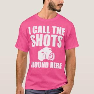 I Call The Shots Around Here Funny Photography T S Tシャツ