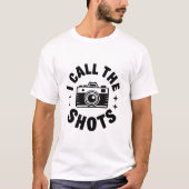 I Call The Shots Camera Joke Tシャツ (正面)