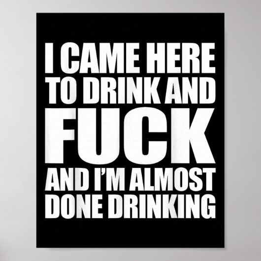 I Came Here To Drink And For And I'm Almost Done D ポスター (正面)