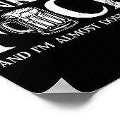 I Came Here To Drink And For And I'm Almost Done D ポスター (角)