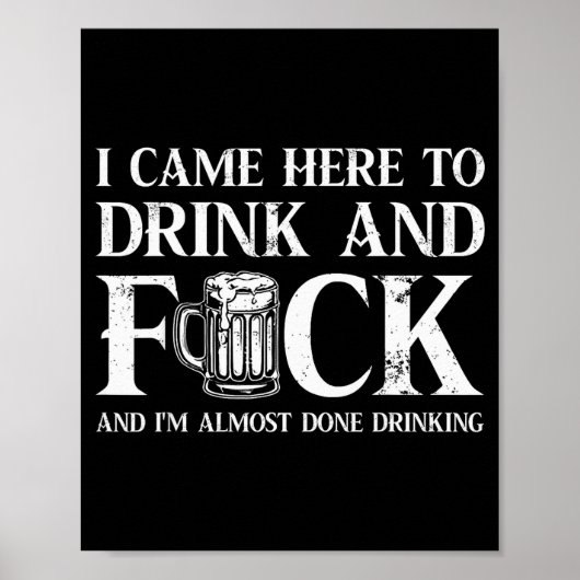 I Came Here To Drink And For And I'm Almost Done D ポスター (正面)