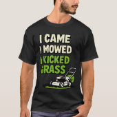 I Came I Mowed I Kicked Grass Funny Lawn Care Tシャツ (正面)