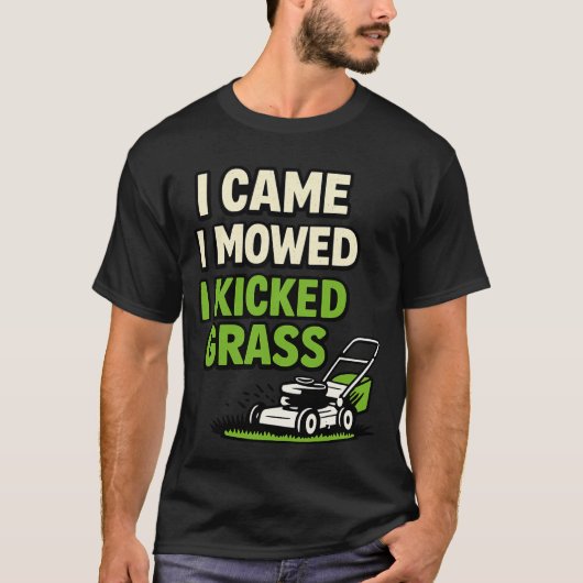 I Came I Mowed I Kicked Grass Funny Lawn Care Tシャツ (正面)