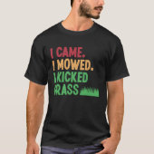 I Came I Mowed I Kicked Grass  Lawn Mowing Gardene Tシャツ (正面)