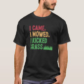 I Came I Mowed I Kicked Grass Lawn Mowing Gardener Tシャツ (正面)