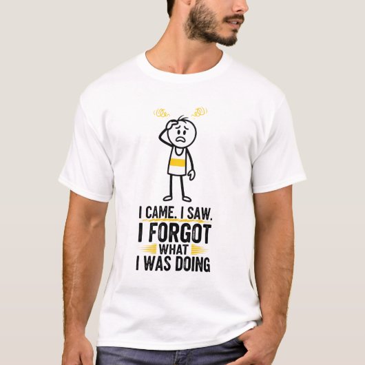 I Came I Saw I Forgot What I Was Doing Tシャツ (正面)