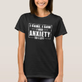 I Came I saw I had Anxiety So I Left Tシャツ (正面)