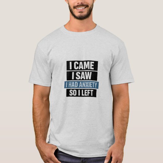 I Came I Saw I Had Anxiety So I Left Tシャツ (正面)