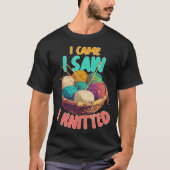 I Came I Saw I Knitted Knitting Patterns Crafting Tシャツ (正面)