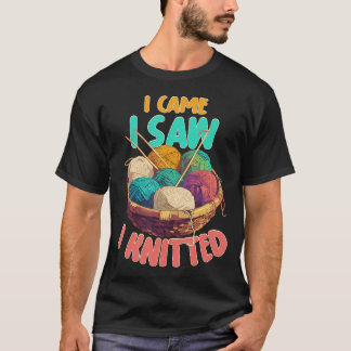 I Came I Saw I Knitted Knitting Patterns Crafting  Tシャツ