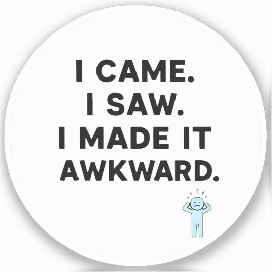 I Came. I Saw. I Made It Awkard. シール (正面)