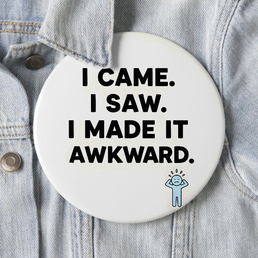 I Came. I Saw. I Made It Awkward. 缶バッジ (インサイチュ)