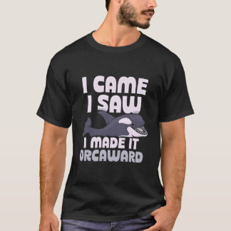 I Came I Saw I Made It Orcaward Orcas Humor Awkwar Tシャツ