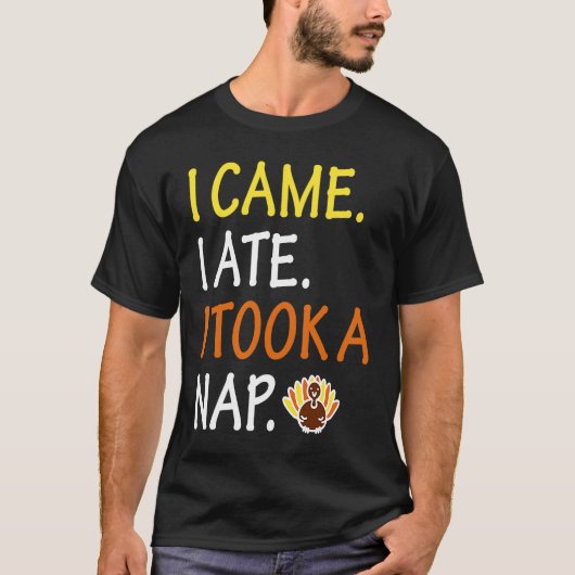 I Came I Saw I Took A Nap   Cute Thanksgiving Turk Tシャツ (正面)