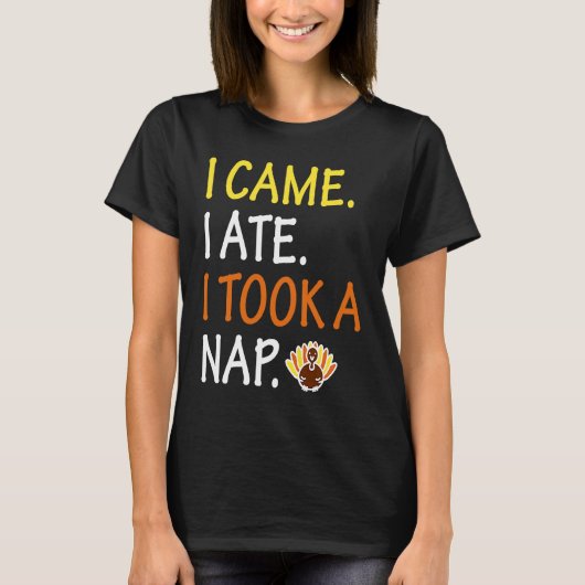 I Came I Saw I Took A Nap Cute Thanksgiving Turk Tシャツ (正面)