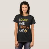 I Came I Saw I Took A Nap Cute Thanksgiving Turk Tシャツ (正面フル)