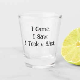 I Came. I Saw. I Took a Shot - ショットグラス
