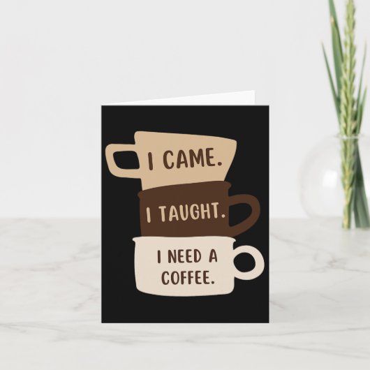 I Came I Taught I Need A Coffee Funny Back To Scho カード (正面)
