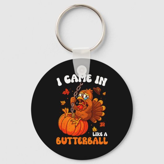 I Came In Like A Butterball Funny Happy Thanksgivi キーホルダー (正面)