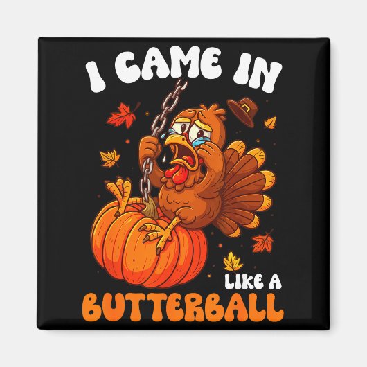 I Came In Like A Butterball Funny Happy Thanksgivi マグネット (正面)