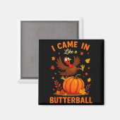 I Came In Like A Butterball Funny Thanksgiving Fam マグネット (正面/裏面)