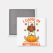 I Came In Like A Butterball Funny Thanksgiving Men マグネット (正面/裏面)