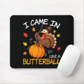 I Came In Like A Butterball Funny Turkey Thanksgiv マウスパッド (マウス)