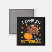 I Came In Like A Butterball Funny Turkey Thanksgiv マグネット (正面/裏面)