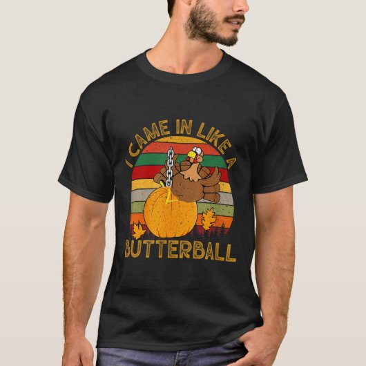 I Came In Like A Butterball Funny Turkey Thanksgiv Tシャツ (正面)