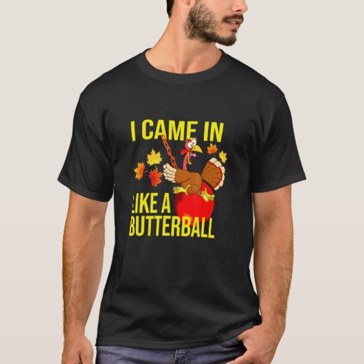 I Came In Like A Butterball Thanksgiving Turkey Tシャツ (正面)