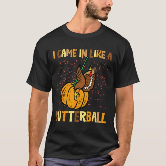 I Came In Like A Butterball Thanksgiving Turkey Wo Tシャツ (正面)