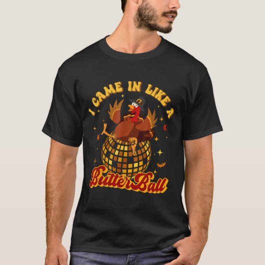 I Came In Like A Butterball Turkey Thanksgiving Di Tシャツ (正面)
