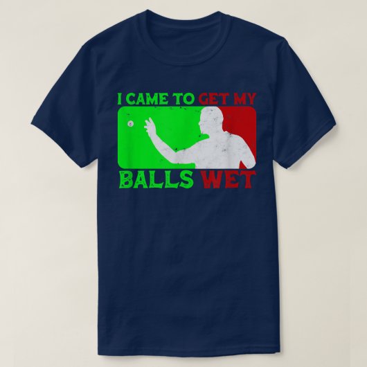 I CAME TO GET MY BALLS WET beer pong design funny Tシャツ (デザイン正面)