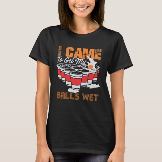 I came to get my balls wet  beer pong tシャツ (正面)