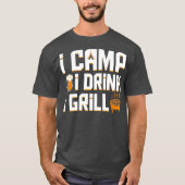 I Camp I Drink I Grill Coo Camping Beer Bbq Gift Tシャツ (正面)