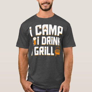 I Camp I Drink I Grill Coo Camping Beer Bbq Gift Tシャツ