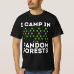 I Camp In Random Woods - Data Scientist Science Tシャツ<br><div class="desc">気に入ってほしい127</div>