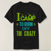 I Camp To Burn Off The Crazy Tシャツ (デザイン正面)