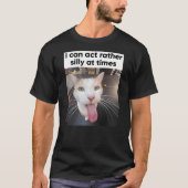 I Can Act Rather Silly At Times Funny Silly Cat Me Tシャツ (正面)