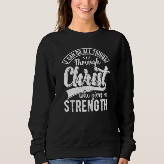 I Can Do All Things Through Christ Christian Quote スウェットシャツ (正面)