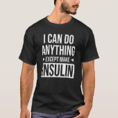 I Can Do Anything Except Make Insulin  Diabetes Aw Tシャツ (正面)