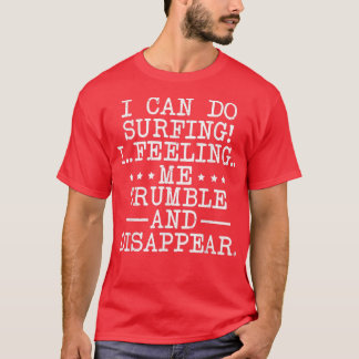 I Can Do Surfing I Feeling Me Crumble And Disappea Tシャツ